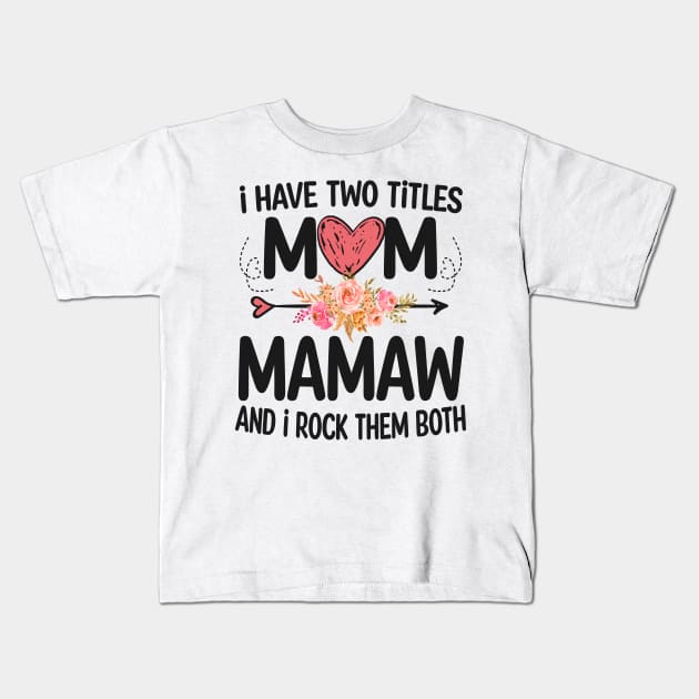 mamaw - i have two titles mom and mamaw Kids T-Shirt by Bagshaw Gravity